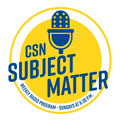CSN Subject Matter logo, Weekly Radio Program, Sundays at 6:30pm